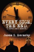 Every Sigh, the End: A Novel about Zombies.