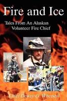 Fire and Ice - Tales from an Alaskan Volunteer Fire Chief