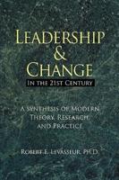 Leadership and Change in the 21st Century: A Synthesis of Modern Theory, Research, and Practice