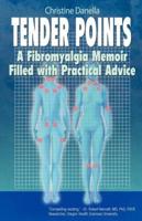 Tender Points: A Fibromyalgia Memoir Filled with Practical Advice