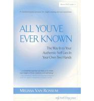 All You&#39;ve Ever Known: The Way in to Your Authentic Self Lies in Your Own Two Hands