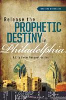 Release the Prophetic Destiny in Philadelphia