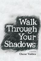 Walk Through Your Shadows