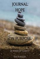 Hope On Purpose : Journal: 26 Weeks of Clarity