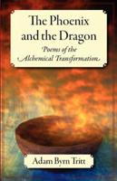 The Phoenix and the Dragon: Poems of the Alchemical Transformation