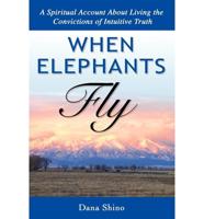 When Elephants Fly - A Spiritual Account About Living the Convictions of In