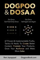 DOGPOO & DOSAA: 67 Proven & Implementable Truths, Tactics & Hacks To Create Better Content, Promote Your Products, Grow Your Audience and Make More Sales: 67 Proven & Implementable Truths, Tactics & Hacks To Create Better Content, Promote Your Products, G
