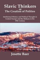 SLAVIC THINKERS OR THE CREATION OF POLITIES: Intellectual History and Political Thought in Central Europe and the Balkans in the 19th Century