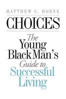 Choices: The Young Black Man's Guide to Successful Living