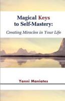 Magical Keys to Self-Mastery: Creating Miracles in Your Life
