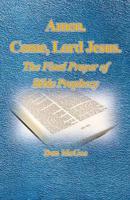 Amen. Come, Lord Jesus.: The Final Prayer of Bible Prophecy