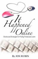 It Happened Online - Stories and Strategies for Finding Friends and Lovers