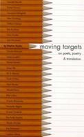Moving Targets: On Poets, Poetry & Translation