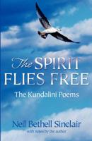 The Spirit Flies Free: The Kundalini Poems