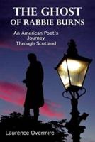 The Ghost of Rabbie Burns: An American Poet's Journey Through Scotland