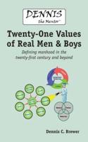 Dennis the Mentor (TM) Twenty-One Values of Real Men and Boys
