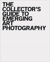 The Collector's Guide to Emerging Art Photography