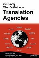 The Savvy Client's Guide to Translation Agencies: How to find the right translation agency the first time