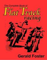 The Complete Book Of Flat Track Racing
