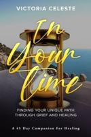 In Your Time- Finding Your Unique Path Through Grief and Healing