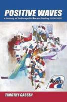 Positive Waves: a history of Indianapolis Racers hockey 1974-1979