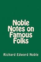 Noble Notes on Famous Folks