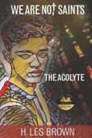 We Are Not Saints: The Acolyte