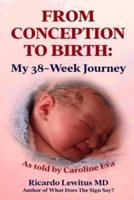 FROM CONCEPTION TO BIRTH : My 38- Week Journey.  As told by Caroline Eva