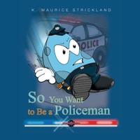 So You Want to Be a Policeman