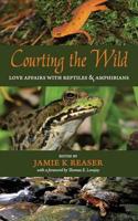 Courting the Wild: Love Affairs With Reptiles and Amphibians