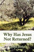 Why Has Jesus Not Returned?