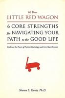It's Your Little Red Wagon... 6 Core Strengths for Navigating Your Path to the Good Life