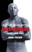 In the Ring With Jack Johnson. Part I The Rise
