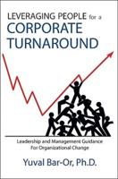 Leveraging People for a Corporate Turnaround: Leadership and Management Guidance for Organizational Change