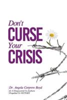 Don't Curse Your Crisis