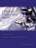 I Believe That I May Know, I Know That I May Believe