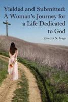 Yielded and Submitted: A Woman's Journey for a Life Dedicated to God