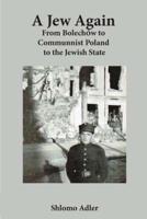 A Jew Again: From Bolechow to Communist Poland to the Jewish State