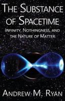 The Substance of Spacetime: Infinity, Nothingness, and the Nature of Matter