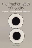 The Mathematics of Novelty: Badiou's Minimalist Metaphysics