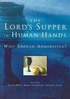 The Lord's Supper in Human Hands