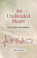 An Undivided Heart: - God's gift to his children -