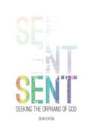 Sent: Seeking the Orphans of God