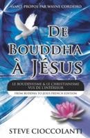 De Bouddha À Jésus (From Buddha to Jesus French Edition)