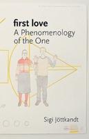 First Love: A Phenomenology of the One