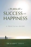 In Pursuit of Success and Happiness: A Practical Guide