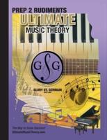 Prep 2 Rudiments Ultimate Music Theory: Prep 2 Rudiments Ultimate Music Theory Workbook includes the  UMT Guide & Chart, 12 Step-by-Step Lessons & 12 Review Tests to Dramatically Increase Retention!