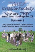 They Cripple Society Who Are They and How Do They Do It? Volume 1: An Expose in True to Life Narrative Exploring Stories of Discrimination