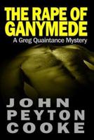 The Rape Of Ganymede: A Greg Quaintance Novel
