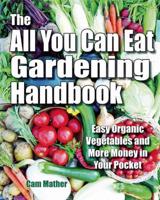 The All You Can Eat Gardening Handbook